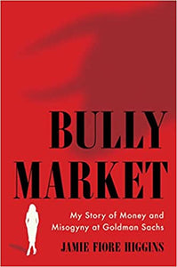 Bully Market: My Story of Money and Misogyny at Goldman Sachs