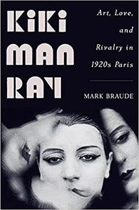 Kiki Man Ray: Art, Love, and Rivalry in 1920s Paris