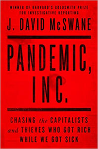 Pandemic, Inc: Chasing the Capitalists and Thieves who got Rich while we got Sick