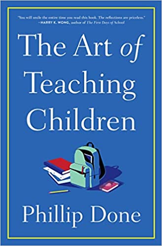 Art of teaching Children, The: All I Learned from a Lifetime in the Classroom