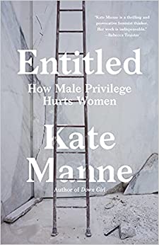 Entitled: How Male Privilege Hurts Women