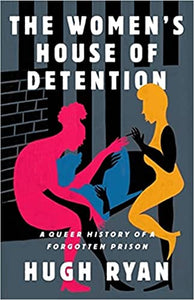 Women's House of Detention: A Queer History of a Forgotten Prison