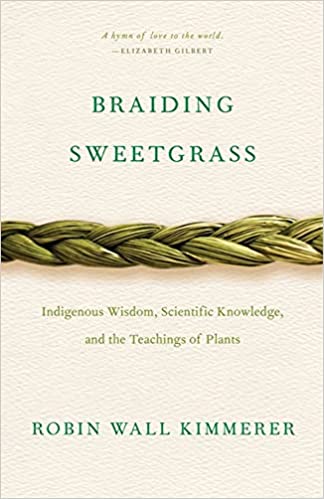 Braiding Sweetgrass: Indigenous Wisdom, Scientific Knowledge, and the Teachings of Plants
