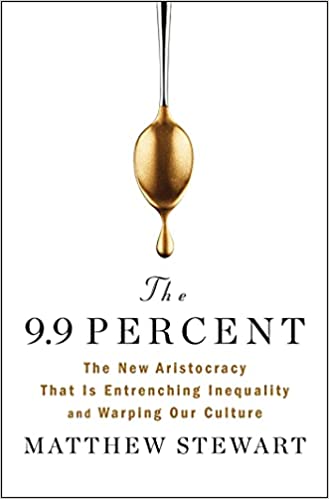 The 9.9 Percent: the New Aristocracy that is Entrenching Inequality and Warping our Culture