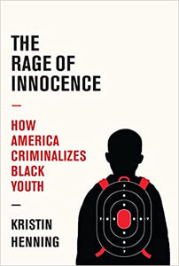 The Rage of Innocence: How American Criminalizes Black Youth