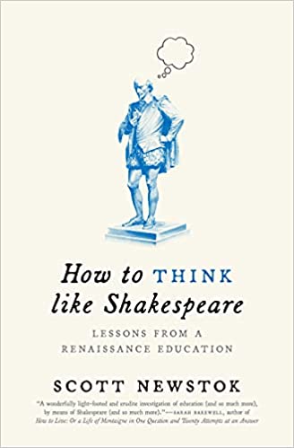 How to think Like Shakespeare: Lessons from a Renaissance Education