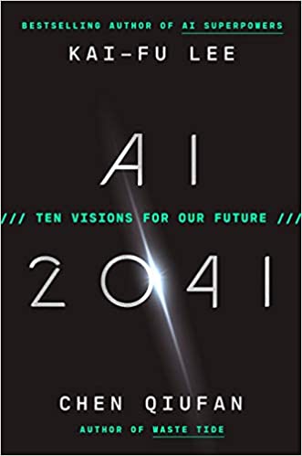 AI 2041: Ten Visions for our Future