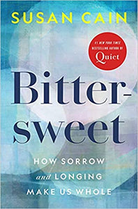 Bittersweet: How Sorrow and Longing Make us Whole