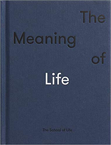 The Meaning of Life, by The School of Life