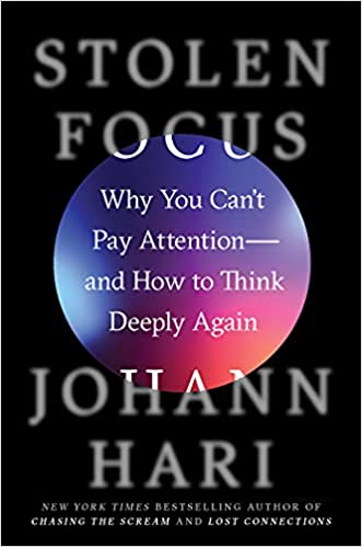 Stolen Focus: Why You Can't Pay Attention and How to Think Deeply Again