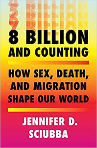 8 Billion and Counting: How Sex, Death, and Migration Shape our World