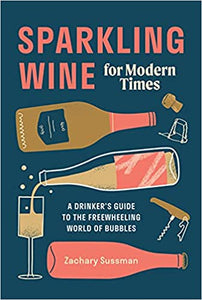 Sparkling Wine for Modern Times: A Drinker's Guide to the Freewheeling World of Bubbles