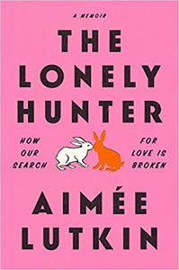 The Lonely Hunter: How our Search for Love is Broken