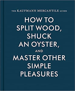 How to Split Wood,Shuck and Oyster, and Master Other Simple Pleasures