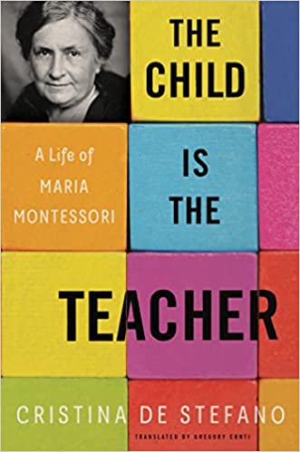 Child is the Teacher: A Life of Maria Montessori