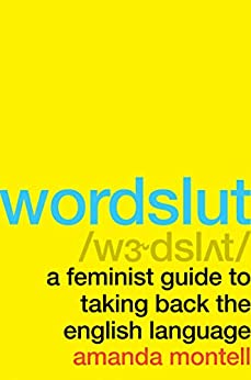 Wordslut: A Feminist Guide to Taking Back the English Language