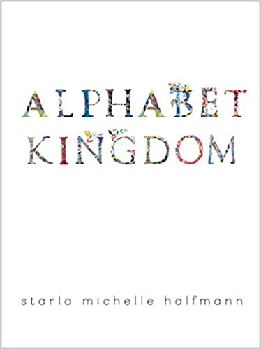 Alphabet Kingdom, by Starla Michelle Halfmann