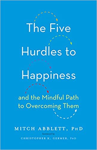 Five Hurdles to Happiness: And the Mindful Path to Overcoming Them