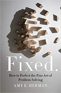 Fixed: How to Perfect the Fine Art of Problem Solving