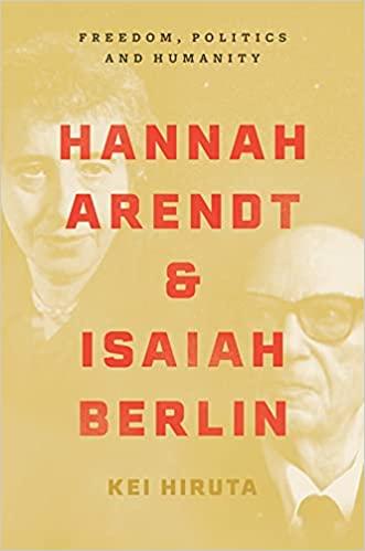 Hannah Arendt and Isaiah Berlin: Freedom, Politics, and Humanity