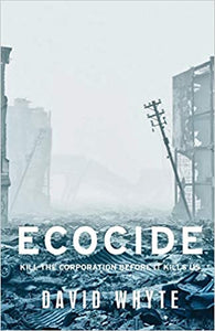 Ecocide: Kill the Corporation Before It Kills Us