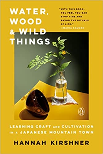Water, Wood, & Wild Things: Learning Craft and Cultivation in a Japanese Mountain Town