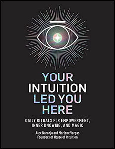 Your Intuition Led You Here: Daily Rituals for Empowerment, Inner Knowing, and Magic