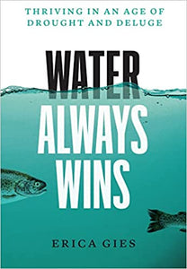 Water Always Wins: Thriving in an Age of Drought and Deluge