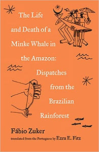 Life and Death of a Minke Whale in the Amazon: Dispatches from the Brazilian Rainforest