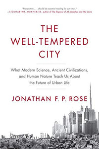 Well-Tempered City: What Modern Science, Ancient Civilizations, and Human Nature Teach Us About Life