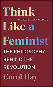 Think Like a Feminist: The Philosophy behind the Revolution