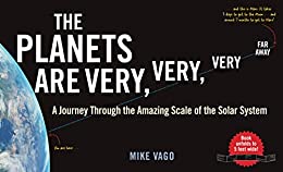 Planets Are Very, Very, Very Far Away: A Journey Through the Amazing Scale of the Solar System