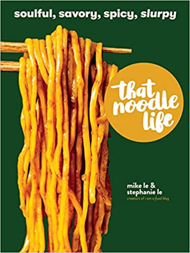 That Noodle Life: Soulful, Savory, Spicy, Slurpy