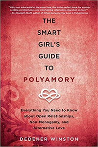 Smart Girl's Guide to Polyamory: Everything you Need to Know about Open Relationships, Non-Monogamy