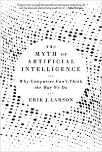 Myth of Artificial Intelligence: Why Computers can't Think the way we Do