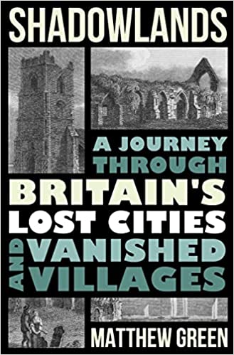 Shadowlands: A Journey through Britain's Lost Cities and Vanished Villages