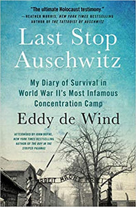 Last Stop Auschwitz: My Story of Survival from within the Camp