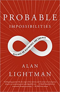 Probable Impossibilities: Musings on Beginnings and Endings