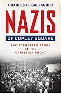 Nazis of Copley Square: the Forgotten Story of the Christian Front