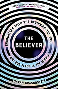 Believer: Encounters with the Beginning, the End, and our Place in the Middle