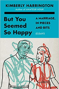 But You Seemed So Happy: a Marriage, in Bits and Pieces
