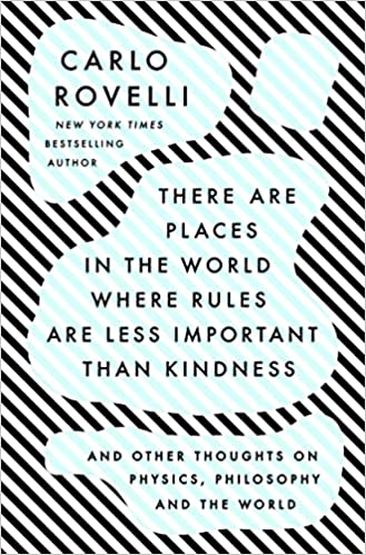 There are Places in the World where Rules are Less Important than Kindness: and Other Thoughts on Physics, Philosophy, and the World