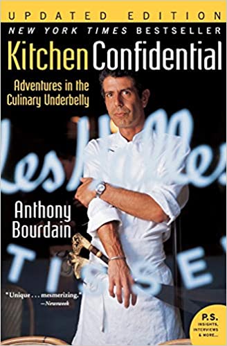 Kitchen Confidential: Adventures in the Culinary Underbelly, by Anthony Bourdain.