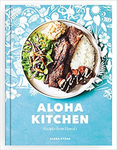 Aloha Kitchen: Recipes from Hawai'i, by Alana Kysar
