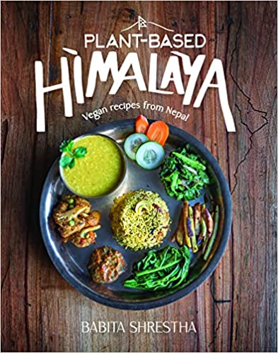 Plant-Based Himalaya: Vegan Recipes from Nepal