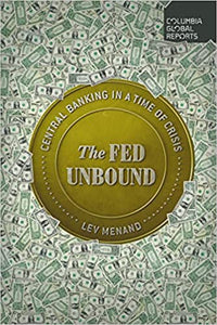 Fed Unbound: Central Banking in a Time of Crisis