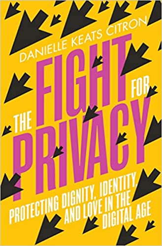 Fight for Privacy: Protecting Dignity, Identity and Love in the Digital Age