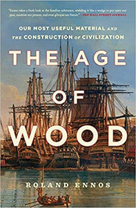 The Age of Wood: Our Most Useful Material and the Construction of Civilization