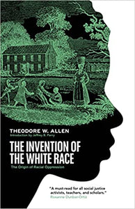 The Invention of the White Race: The Origin of Racial Oppression