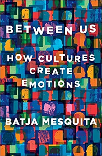 Between Us: How Cultures Create Emotions
